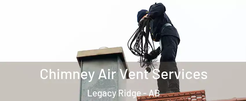  Chimney Air Vent Services Legacy Ridge - AB