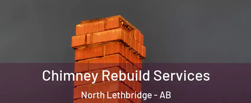  Chimney Rebuild Services North Lethbridge - AB