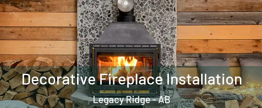  Decorative Fireplace Installation Legacy Ridge - AB