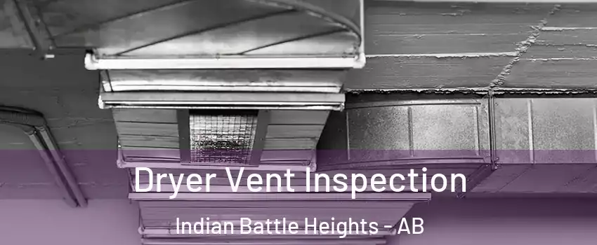 Dryer Vent Inspection Indian Battle Heights - AB