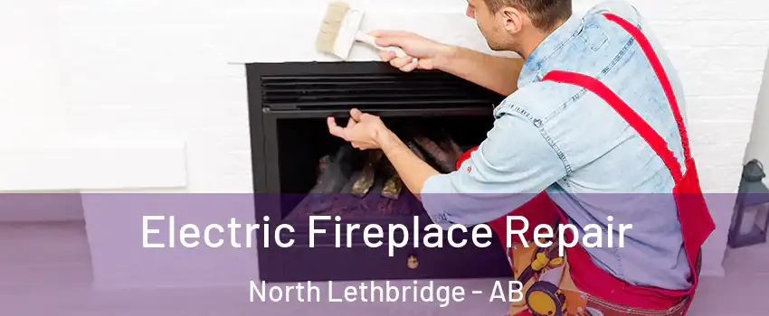  Electric Fireplace Repair North Lethbridge - AB
