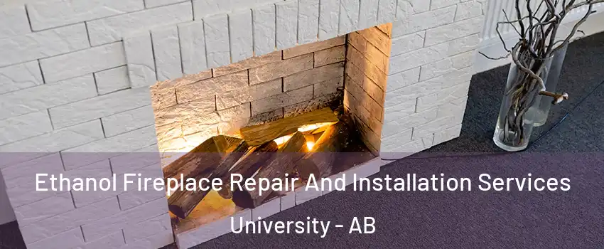  Ethanol Fireplace Repair And Installation Services University - AB