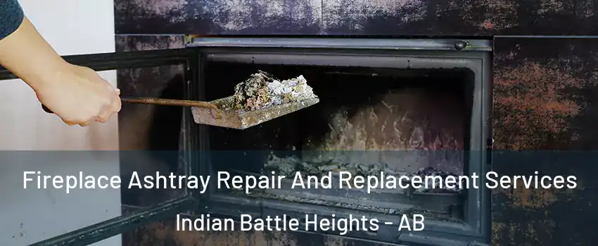  Fireplace Ashtray Repair And Replacement Services Indian Battle Heights - AB