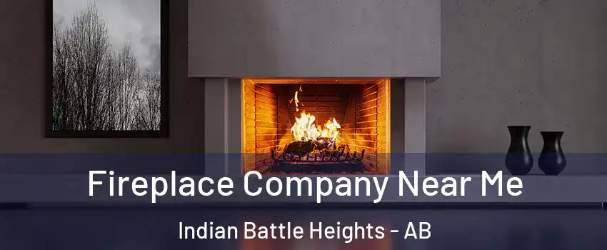 Fireplace Company Near Me Indian Battle Heights - AB