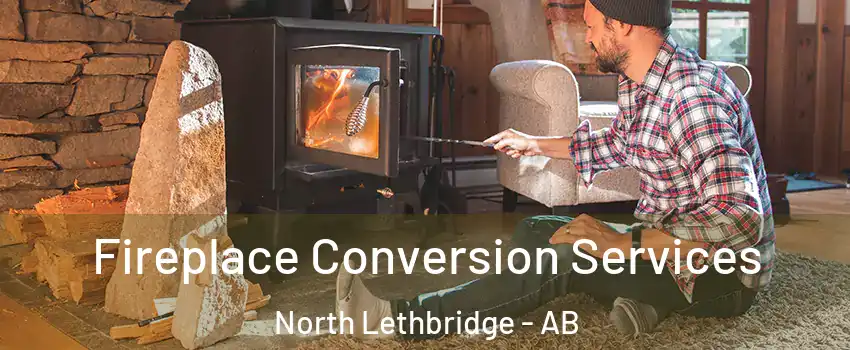 Fireplace Conversion Services North Lethbridge - AB