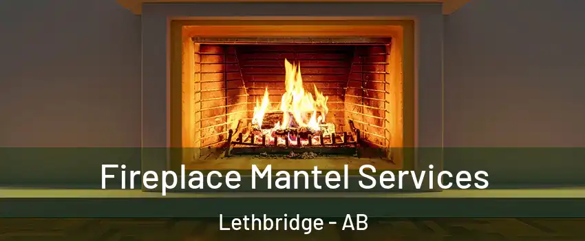  Fireplace Mantel Services Lethbridge - AB