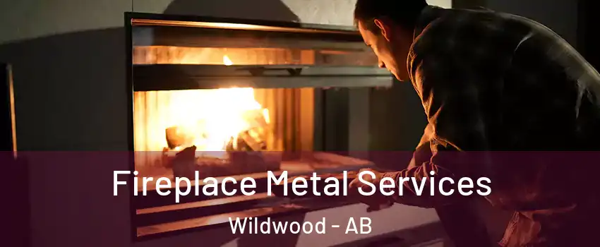 Fireplace Metal Services Wildwood - AB