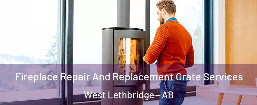  Fireplace Repair And Replacement Grate Services West Lethbridge - AB
