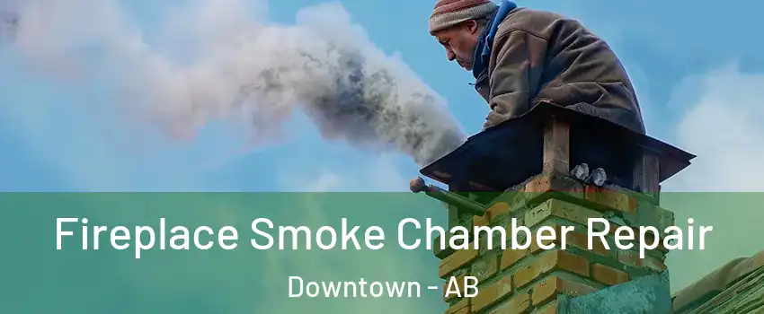  Fireplace Smoke Chamber Repair Downtown - AB