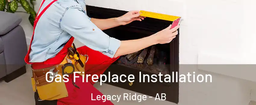  Gas Fireplace Installation Legacy Ridge - AB