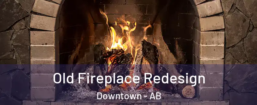  Old Fireplace Redesign Downtown - AB