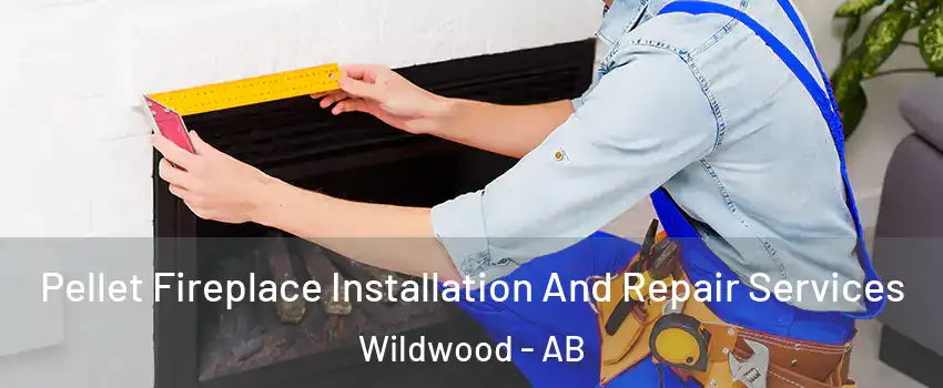  Pellet Fireplace Installation And Repair Services Wildwood - AB