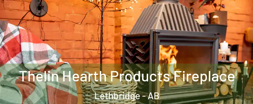  Thelin Hearth Products Fireplace Lethbridge - AB