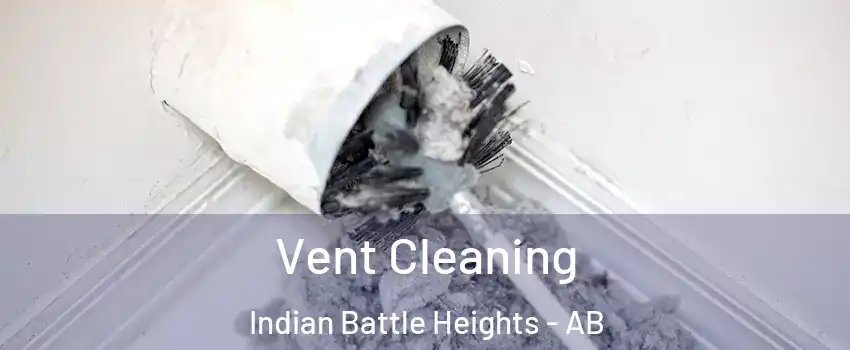  Vent Cleaning Indian Battle Heights - AB