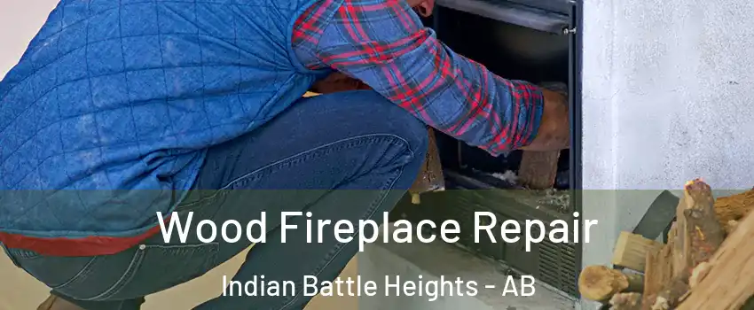  Wood Fireplace Repair Indian Battle Heights - AB