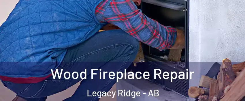  Wood Fireplace Repair Legacy Ridge - AB